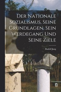 bokomslag Der Nationale Sozialismus, Seine Grundlagen, Sein Werdegang Und Seine Ziele