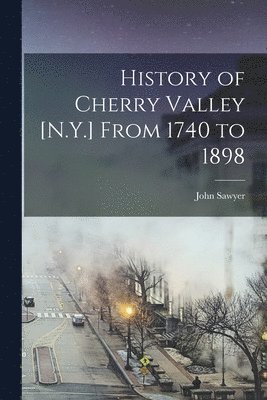 History of Cherry Valley [N.Y.] From 1740 to 1898 1