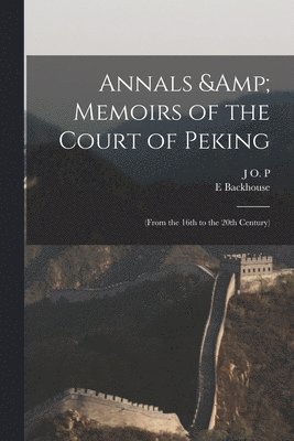 Annals & Memoirs of the Court of Peking 1