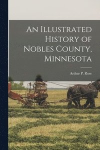 bokomslag An Illustrated History of Nobles County, Minnesota