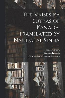 bokomslag The Vaisesika Sutras of Kanada. Translated by Nandalal Sinha