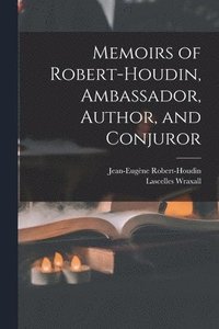 bokomslag Memoirs of Robert-Houdin, Ambassador, Author, and Conjuror