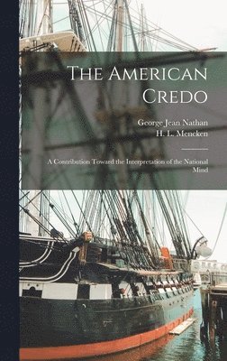 George Jean Nathan, H L Mencken - American Credo; a Contribution Toward the Interpretation of the National Mind, Inbunden
