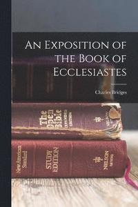 bokomslag An Exposition of the Book of Ecclesiastes