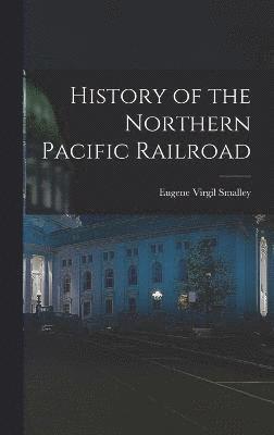 History of the Northern Pacific Railroad 1