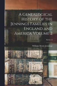 bokomslag A Genealogical History of the Jennings Families in England and America Volume 2; Series 2