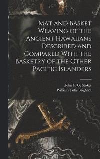 bokomslag Mat and Basket Weaving of the Ancient Hawaiians Described and Compared With the Basketry of the Other Pacific Islanders
