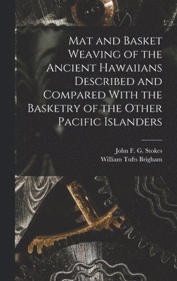 bokomslag Mat and Basket Weaving of the Ancient Hawaiians Described and Compared With the Basketry of the Other Pacific Islanders