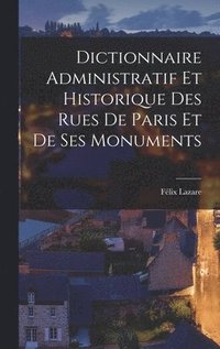 bokomslag Dictionnaire Administratif Et Historique Des Rues De Paris Et De Ses Monuments