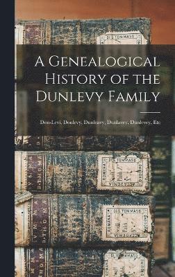 bokomslag Genealogical History of the Dunlevy Family
