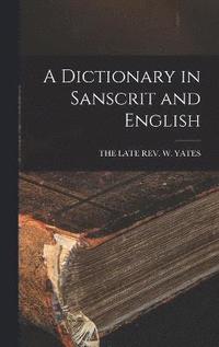 bokomslag A Dictionary in Sanscrit and English