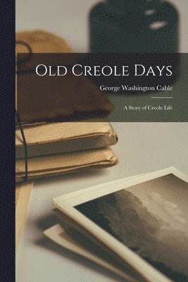 George Washington Cable - Old Creole Days, Häftad