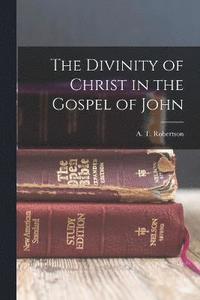 bokomslag The Divinity of Christ in the Gospel of John