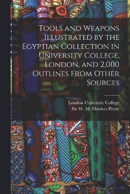 bokomslag Tools and Weapons Illustrated by the Egyptian Collection in University College, London, and 2,000 Outlines From Other Sources