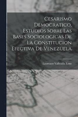 Cesarismo democratico, estudios sobre las bases sociologicas de la constitucion efectiva de Venezuela 1