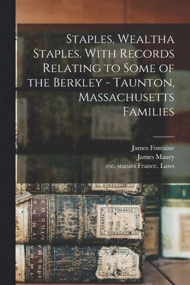 bokomslag Staples, Wealtha Staples. With Records Relating to Some of the Berkley - Taunton, Massachusetts Families