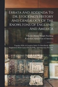 bokomslag Errata And Addenda To Dr. Stocking's History And Genealogy Of The Knowltons Of England And America