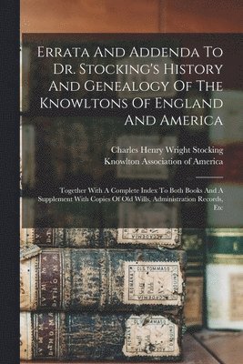 Errata And Addenda To Dr. Stocking's History And Genealogy Of The Knowltons Of England And America