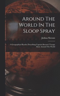 Joshua Slocum - Around The World In The Sloop Spray, Inbunden