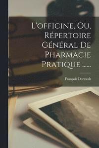 bokomslag L'officine, Ou, Rpertoire Gnral De Pharmacie Pratique ......