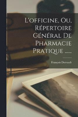 François Dorvault - L'officine, Ou, Répertoire Général De Pharmacie Pratique ......, Häftad