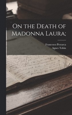 Francesco Petrarca, Agnes Tobin - On the Death of Madonna Laura;, Inbunden