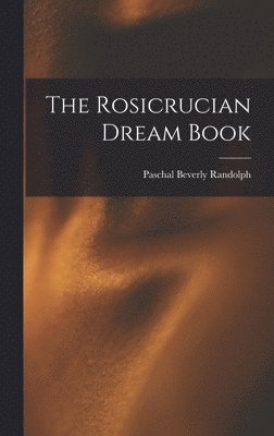 Paschal Beverly Randolph - Rosicrucian Dream Book, Inbunden