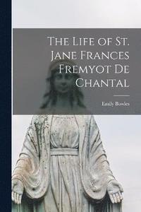 bokomslag The Life of St. Jane Frances Fremyot de Chantal