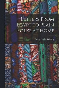 bokomslag Letters From Egypt to Plain Folks at Home