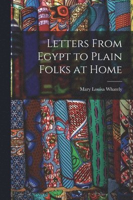 bokomslag Letters From Egypt to Plain Folks at Home