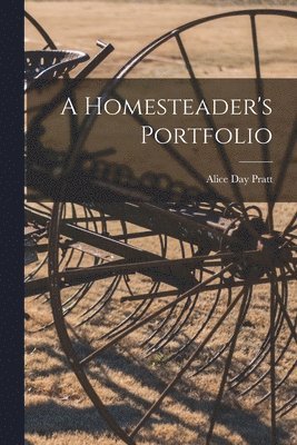 Alice Day Pratt - Homesteader's Portfolio, Häftad