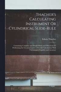 bokomslag Thacher's Calculating Instrument Or Cylindrical Slide-Rule