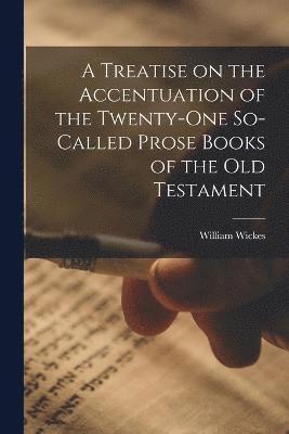 bokomslag A Treatise on the Accentuation of the Twenty-One So-Called Prose Books of the Old Testament