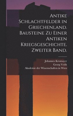 bokomslag Antike Schlachtfelder in Griechenland. Bausteine zu einer antiken Kriegsgeschichte. Zweiter Band.