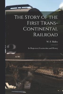 bokomslag The Story of the First Trans-Continental Railroad