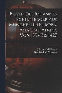 bokomslag Reisen Des Johannes Schiltberger Aus Mnchen in Europa, Asia Und Afrika Von 1394 Bis 1427
