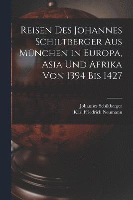 Johannes Schiltberger, Karl Friedrich Neumann - Reisen Des Johannes Schiltberger Aus München in Europa, Asia Und Afrika Von 1394 Bis 1427, Häftad
