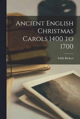 bokomslag Ancient English Christmas Carols 1400 to 1700