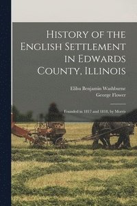 bokomslag History of the English Settlement in Edwards County, Illinois