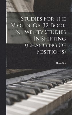 bokomslag Studies For The Violin, Op. 32, Book 3. Twenty Studies In Shifting (changing Of Positions)