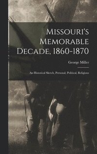 bokomslag Missouri's Memorable Decade, 1860-1870