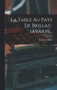 bokomslag La Table Au Pays De Brillat-savarin...
