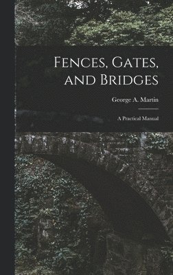 Fences, Gates, and Bridges; a Practical Manual 1