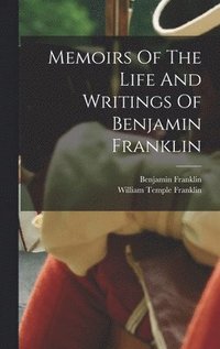 bokomslag Memoirs Of The Life And Writings Of Benjamin Franklin