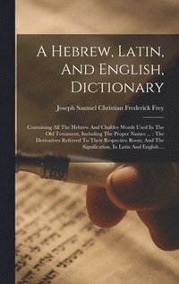 bokomslag Hebrew, Latin, And English, Dictionary