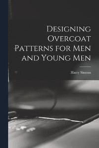 bokomslag Designing Overcoat Patterns for Men and Young Men