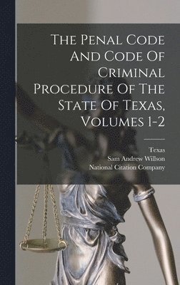 Penal Code And Code Of Criminal Procedure Of The State Of Texas, Volumes 1-2