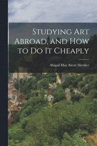 bokomslag Studying art Abroad, and how to do it Cheaply