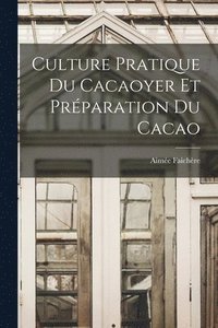bokomslag Culture Pratique Du Cacaoyer Et Prparation Du Cacao