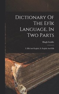 bokomslag Dictionary Of The Efk Language, In Two Parts